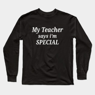 Funny My Teacher Says I'm Special Long Sleeve T-Shirt